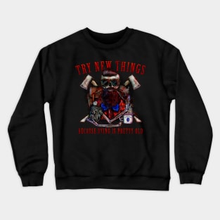 Try new things, dying is pretty old. Crewneck Sweatshirt